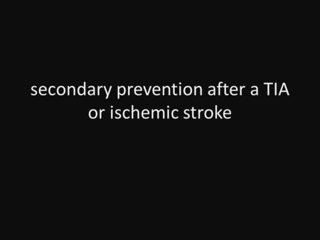 Secondary prevention after a TIA or ischemic stroke.