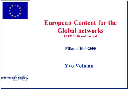 Yvo Volman European Content for the Global networks INFO 2000 and beyond Milano, 10-4-2000.