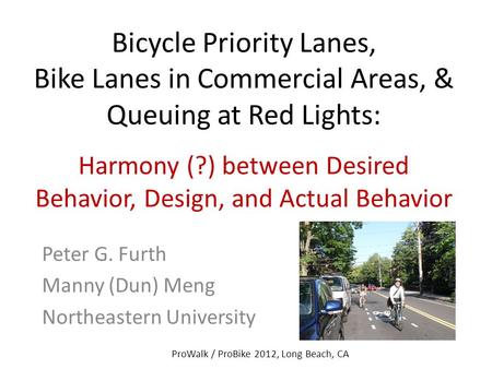 Bicycle Priority Lanes, Bike Lanes in Commercial Areas, & Queuing at Red Lights: Harmony (?) between Desired Behavior, Design, and Actual Behavior Peter.