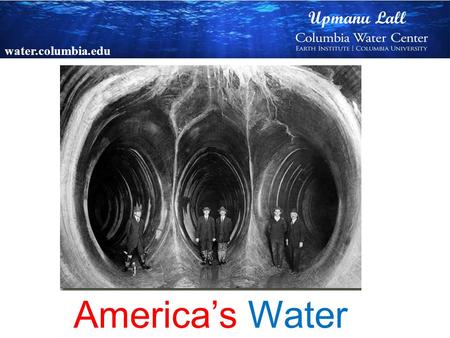 America’s Water Upmanu Lall water.columbia.edu.