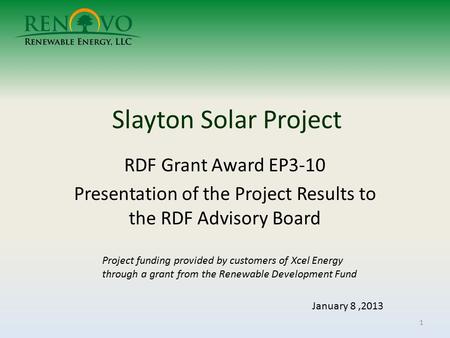 Slayton Solar Project RDF Grant Award EP3-10 Presentation of the Project Results to the RDF Advisory Board January 8,2013 1 Project funding provided by.