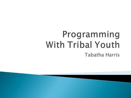 Tabatha Harris.  Goals and Objectives  Tribal Youth  Partnerships  Programming  Impact.