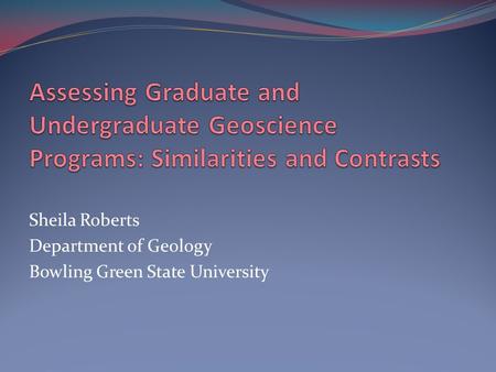 Sheila Roberts Department of Geology Bowling Green State University.
