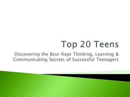 Discovering the Best-Kept Thinking, Learning & Communicating Secrets of Successful Teenagers.