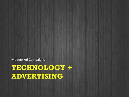 TECHNOLOGY + ADVERTISING Modern Ad Campaigns. Technology Behind Digital Marketing New Technology Emerges Technology Gains Popularity; Appears in Marketing.