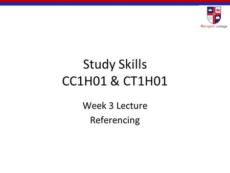 Study Skills CC1H01 & CT1H01 Week 3 Lecture Referencing.