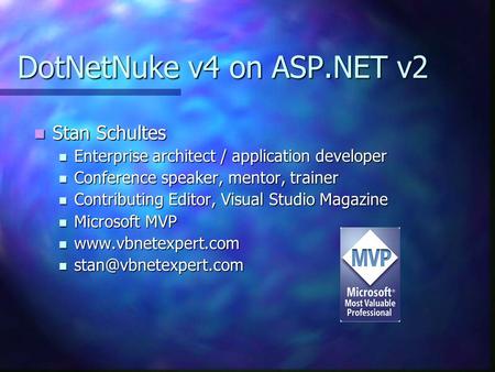 DotNetNuke v4 on ASP.NET v2 Stan Schultes Stan Schultes Enterprise architect / application developer Enterprise architect / application developer Conference.