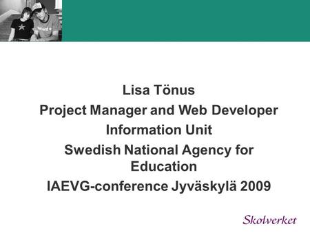 Lisa Tönus Project Manager and Web Developer Information Unit Swedish National Agency for Education IAEVG-conference Jyväskylä 2009.