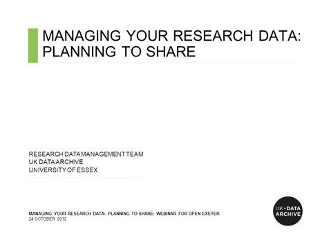 MANAGING YOUR RESEARCH DATA: PLANNING TO SHARE ……………………………………………………………………………………………………………………………….…………………………….. ……………………………………………………………......…... RESEARCH.