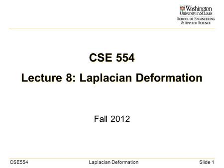 CSE554Laplacian DeformationSlide 1 CSE 554 Lecture 8: Laplacian Deformation Fall 2012.