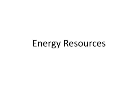 Energy Resources Chapter 10.