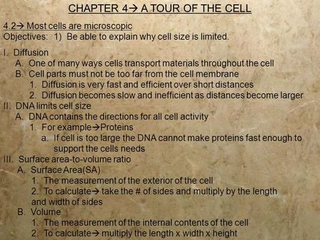 CHAPTER 4  A TOUR OF THE CELL 4.2  Most cells are microscopic Objectives:1) Be able to explain why cell size is limited. III. Surface area-to-volume.