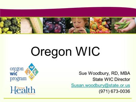 Oregon WIC Sue Woodbury, RD, MBA State WIC Director