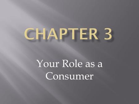 Your Role as a Consumer. Consumption, Income, and Decision Making.