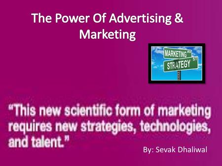 By: Sevak Dhaliwal.  “We can try not to be swayed by advertising and marketing, but no matter what we do, we are all affected by attempts to manipulate.