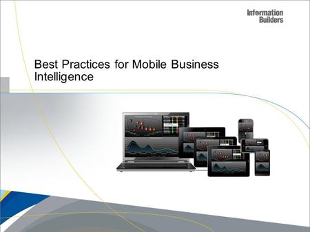Best Practices for Mobile Business Intelligence. Agenda  Mobile Business Intelligence Considerations  Different Information Access Options  Information.
