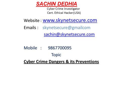 SACHIN DEDHIA Cyber Crime Investigator Cert. Ethical Hacker(USA)
