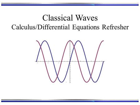 Classical Waves Calculus/Differential Equations Refresher.