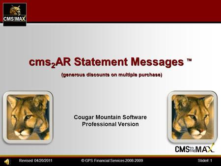 Slide#: 1© GPS Financial Services 2008-2009Revised 04/20/2011 cms 2 AR Statement Messages ™ (generous discounts on multiple purchase) Cougar Mountain Software.