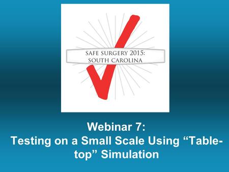 Webinar 7: Testing on a Small Scale Using “Table- top” Simulation.