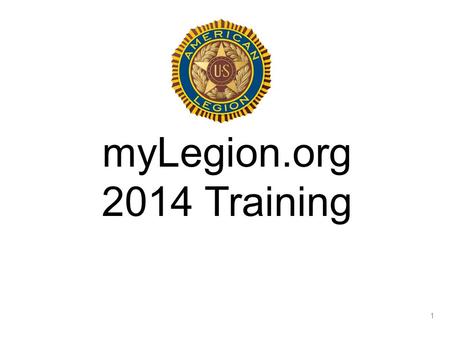 1 myLegion.org 2014 Training. myLegion is a free, secure internet site that provides access to member information and electronic communication tools.