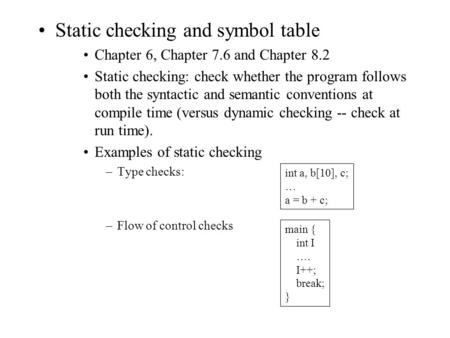 Static checking and symbol table Chapter 6, Chapter 7.6 and Chapter 8.2 Static checking: check whether the program follows both the syntactic and semantic.