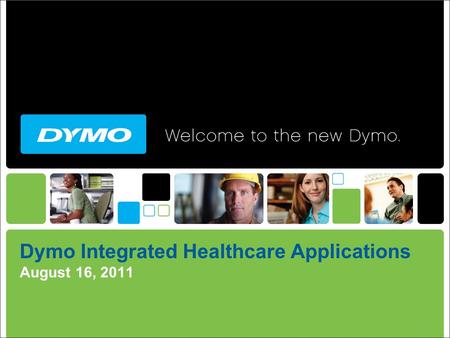 Dymo Integrated Healthcare Applications August 16, 2011.