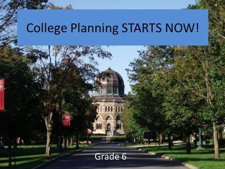 College Planning STARTS NOW! Grade 6. At CREC PSA… ALL students are given information, experiences, support and the needed skills to attend college.