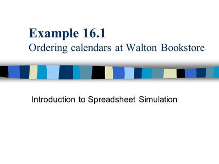 Example 16.1 Ordering calendars at Walton Bookstore