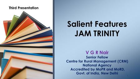 Salient Features JAM TRINITY Accredited by MoPR and MoRD,