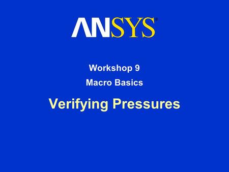 Verifying Pressures Workshop 9 Macro Basics. Workshop Supplement October 30, 2001 Inventory #001572 W9-2 9. Macro Basics Verifying Pressures Create a.