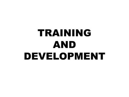 TRAINING AND DEVELOPMENT. WHAT IS TRAINING ? The acquisition of knowledge and skills for present tasks. A tool to help individuals contribute to the organizations.