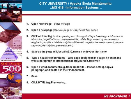 CITY UNIVERSITY / Vysoká Škola Manažmentu.:MG 416 - Information Systems :. © Martina Cesalova, 2005 MS FRONTPAGE 1 1.Open FrontPage – View -> Page 2.Open.