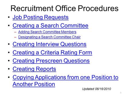 Recruitment Office Procedures Job Posting Requests Creating a Search Committee –Adding Search Committee MembersAdding Search Committee Members –Designating.