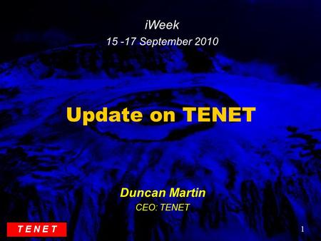 1 T E N E T Update on TENET Duncan Martin CEO: TENET iWeek 15 -17 September 2010.