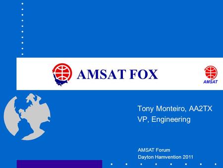 Tony Monteiro, AA2TX VP, Engineering AMSAT Forum Dayton Hamvention 2011 AMSAT FOX.