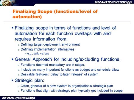 INFO425: Systems Design INFORMATION X Finalizing Scope (functions/level of automation)  Finalizing scope in terms of functions and level of.