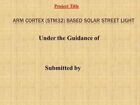 Under the Guidance of Submitted by Project Title.