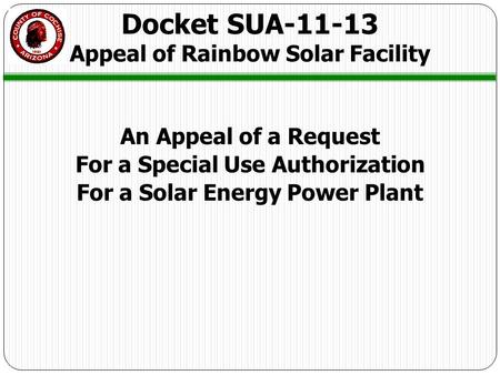 An Appeal of a Request For a Special Use Authorization For a Solar Energy Power Plant Docket SUA-11-13 Appeal of Rainbow Solar Facility.
