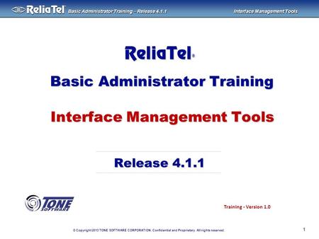 © Copyright 2013 TONE SOFTWARE CORPORATION. Confidential and Proprietary. All rights reserved. ® Basic Administrator Training – Release 4.1.1 Interface.