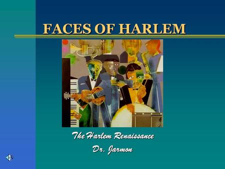 FACES OF HARLEM The Harlem Renaissance Dr. Jarmon.