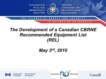 The Development of a Canadian CBRNE Recommended Equipment List (REL) May 3 rd, 2010.