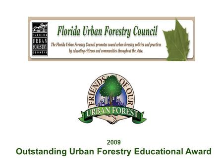 2009 Outstanding Urban Forestry Educational Award.