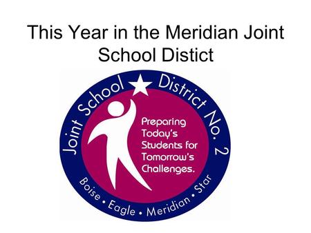 This Year in the Meridian Joint School Distict. Student Enrollment increases by 1229 16,221 students will attend one of 28 elementary schools – 759 more.