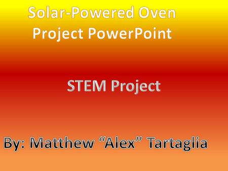 The primary objective of the project is to build a solar powered oven by calculating correct measurements and using the following resources: Wooden Slabs.