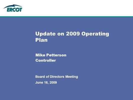 June 16, 2009 Board of Directors Meeting Update on 2009 Operating Plan Mike Petterson Controller.