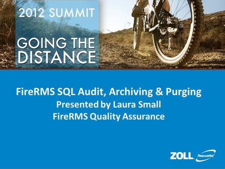 FireRMS SQL Audit, Archiving & Purging Presented by Laura Small FireRMS Quality Assurance.