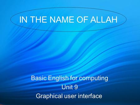 Basic English for computing Unit 9 Graphical user interface IN THE NAME OF ALLAH.