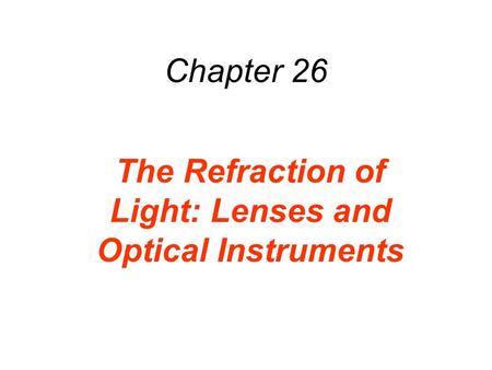The Refraction of Light: Lenses and Optical Instruments