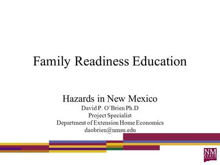 Family Readiness Education Hazards in New Mexico David P. O’Brien Ph.D Project Specialist Department of Extension Home Economics